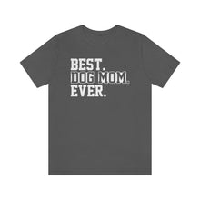 Load image into Gallery viewer, Best Dog Mom Ever T-shirt - Petponia
