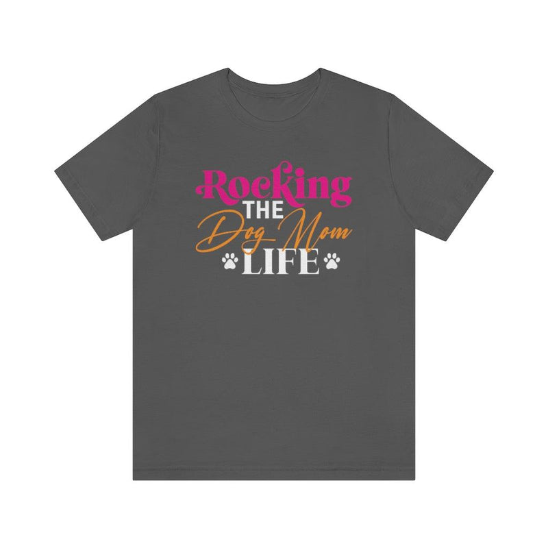 Rocking The Dog Mom Life T-shirt - Petponia