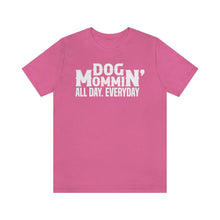 Load image into Gallery viewer, Dog Mommin&#39; All Day Everyday T-shirt - Petponia
