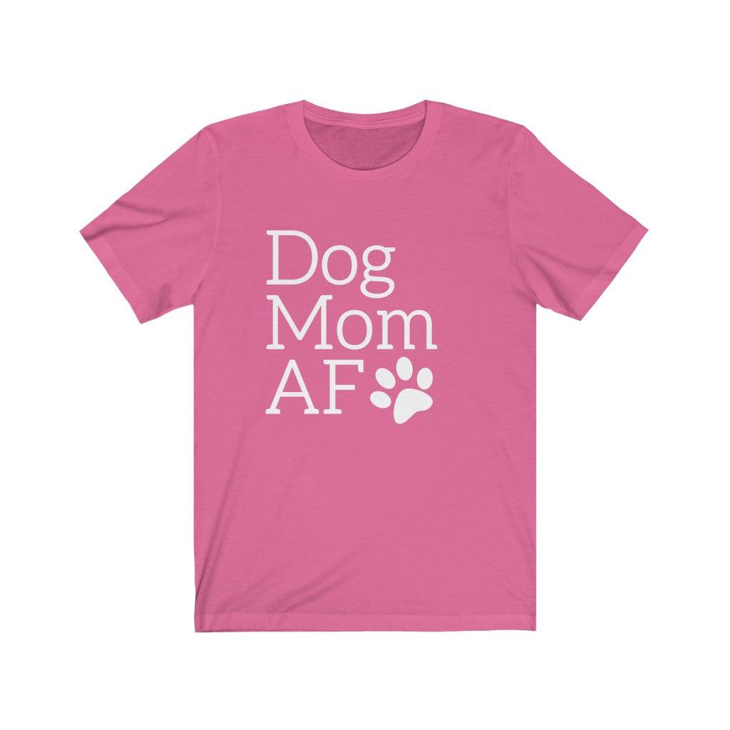 Dog Mom AF Short Sleeve Tee - Petponia