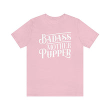 Load image into Gallery viewer, Badass Mother Pupper T-shirt - Petponia
