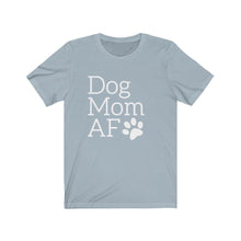 Load image into Gallery viewer, Dog Mom AF Short Sleeve Tee - Petponia
