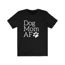 Load image into Gallery viewer, Dog Mom AF Short Sleeve Tee - Petponia
