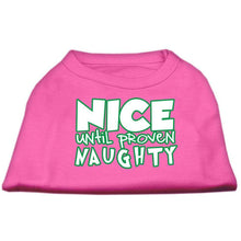 Load image into Gallery viewer, Nice until proven Naughty Pet Shirt - Bright Pink / XS - Bright Pink / Small - Bright Pink / Medium - Bright Pink / Large - Bright Pink / XL - Bright Pink / XXL - Bright Pink / XXXL - Bright Pink / 4XL - Bright Pink / 5XL - Bright Pink / 6XL
