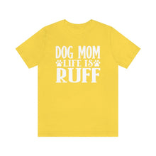Load image into Gallery viewer, Dog Mom Life is Ruff T-shirt - Petponia

