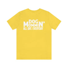 Load image into Gallery viewer, Dog Mommin&#39; All Day Everyday T-shirt - Petponia
