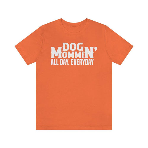 Dog Mommin' All Day Everyday T-shirt - Petponia
