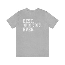 Load image into Gallery viewer, Best Dog Mom Ever T-shirt - Petponia
